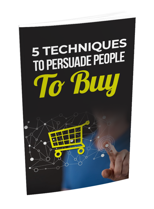 5 Techniques To Persuade People