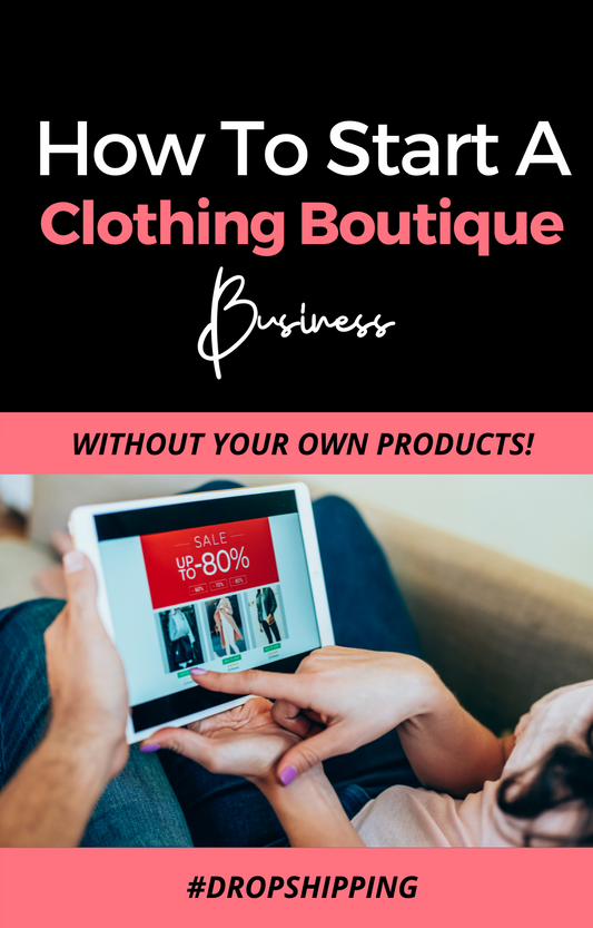 How to Start an Online Clothing Boutique Store By Drop-Shipping